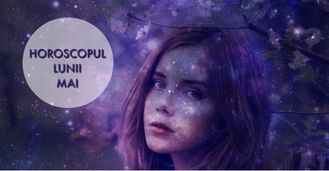 Astrologie: Horoscopul lunii mai pentru toate zodiile