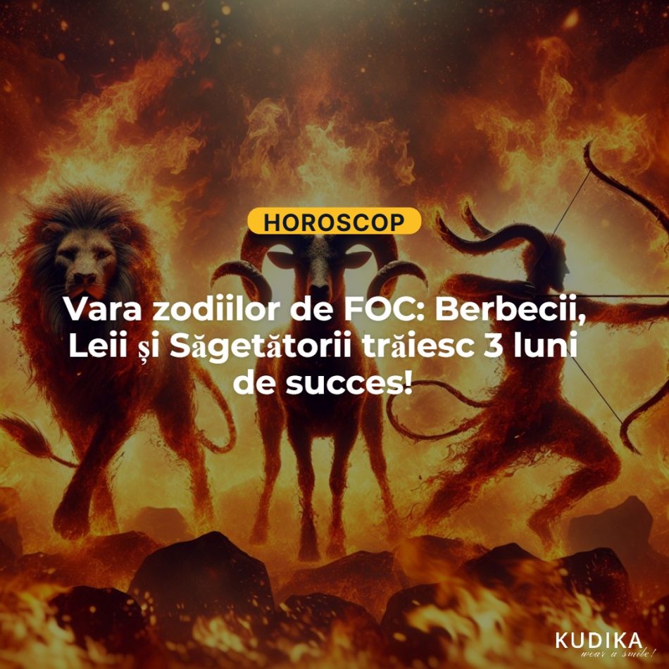 Vara zodiilor de FOC: Berbecii, Leii și Săgetătorii trăiesc 3 luni de succes!