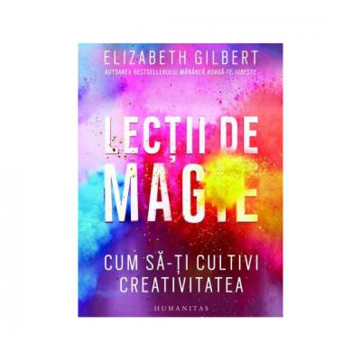 Lectii de magie. Cum sa-ti cultivi creativitatea