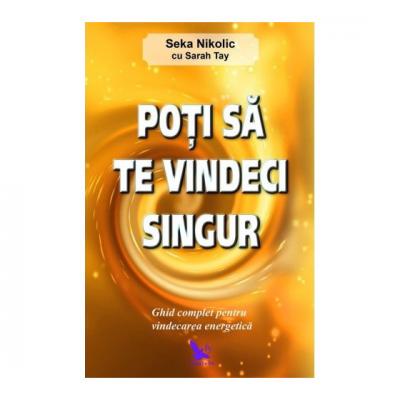 Poti sa te vindeci singur. Ghid complet pentru vindecarea energetica