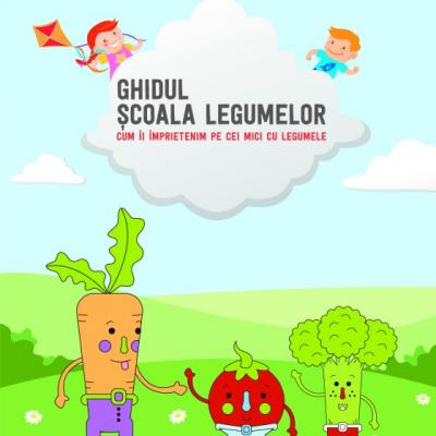  Ghidul Scoala Legumelor sau cum ii pot convinge parintii pe copii sa manance legume