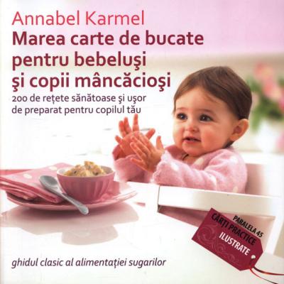 Marea carte de bucate pentru bebelusi si copii mancaciosi. 