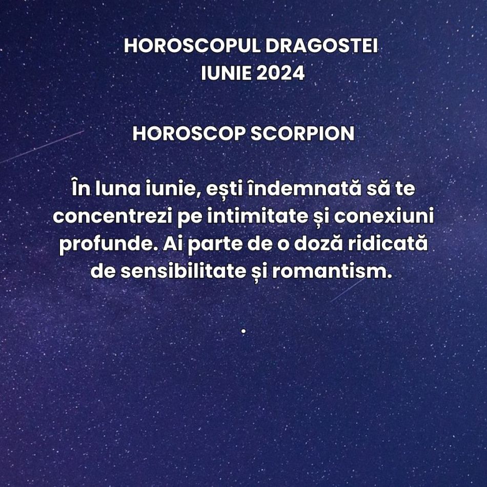 Horoscopul Dragostei Iunie 2024: Unele situații romantice incerte primesc claritate, altele au parte de sensibilitate și calm
