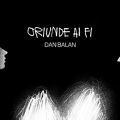 Dan Bălan revine cu o variantă oficială a piesei Oriunde ai fi