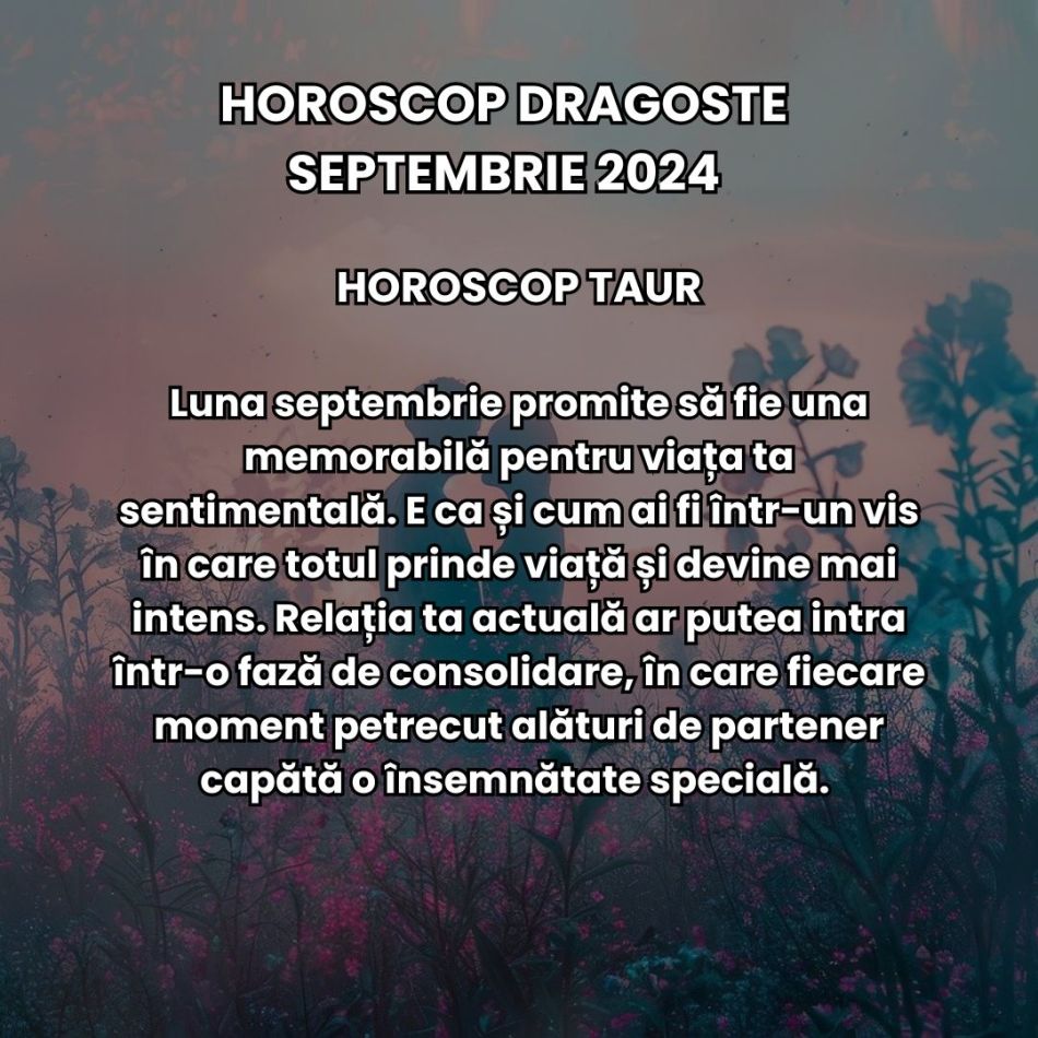 Horoscop dragoste septembrie 2024: Prima lună de toamnă aduce un val masiv de fluctuații emoționale, dar și regăsiri romantice