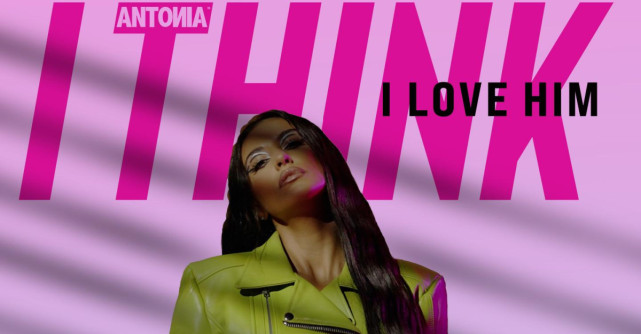 ANTONIA prezintă I Think I Love Him, o piesă care va da dependență de la primul play!