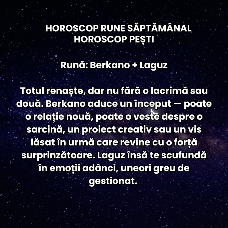Horoscop Rune săptămâna 4-10 august 2025: Dansăm contradictoriu, dar cu grație, între vis și realitate, între curaj și frică