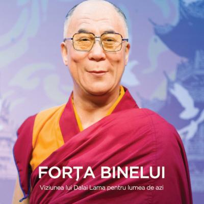 Forta binelui - Viziunea lui Dalai Lama pentru lumea de azi