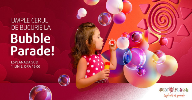 Paradă de baloane de săpun pe 1 iunie la Sun Plaza