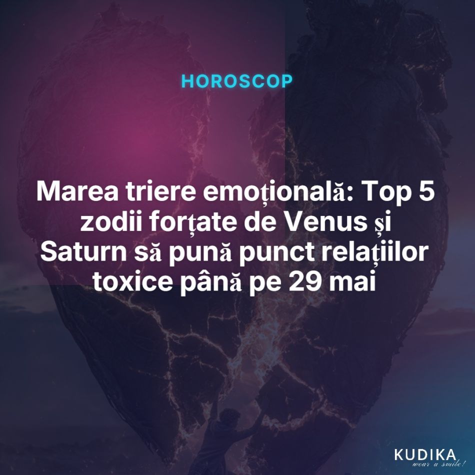 Marea triere emoțională: Top 5 zodii forțate de Venus și Saturn să pună punct relațiilor toxice până pe 29 mai 