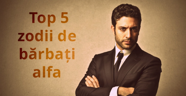 Top 5 zodii de barbati alfa