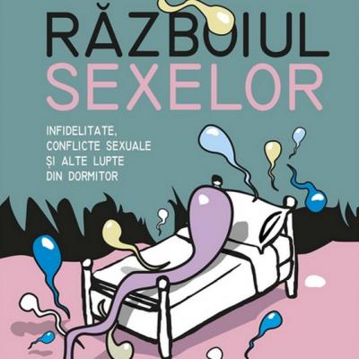 Razboiul sexelor. Infidelitate, conflicte sexuale si alte lupte din dormitor
