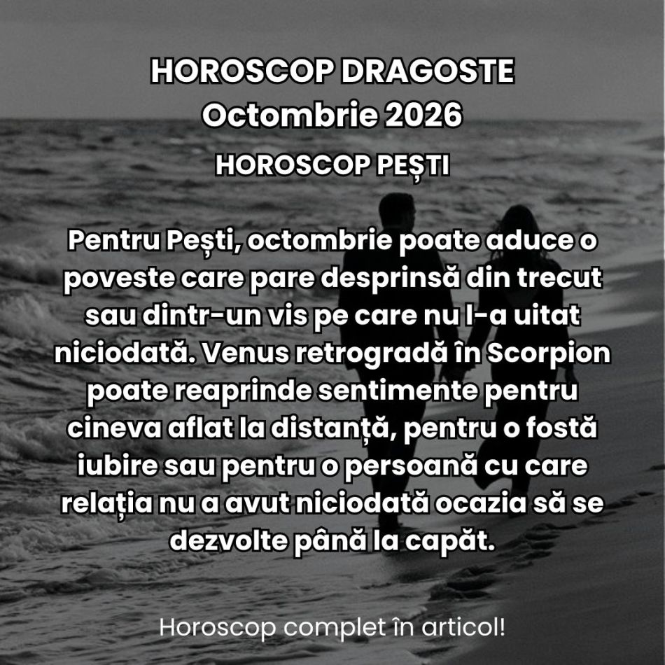 Horoscop dragoste octombrie 2026: Întoarcerea foștilor parteneri, discuții neterminate, resentimente și dorințe reprimate