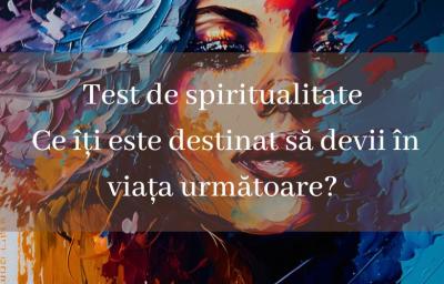 Test de spiritualitate: Ce iti este destinat sa devii in viata urmatoare?