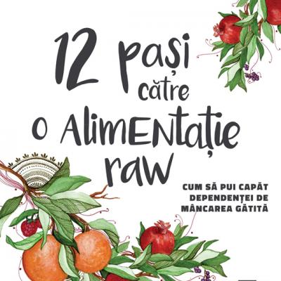 12 pasi catre o Alimentatie raw. Cum sa pui capat dependentei de mancare gatita