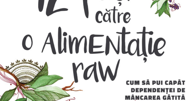 12 pasi catre o Alimentatie raw. Cum sa pui capat dependentei de mancare gatita