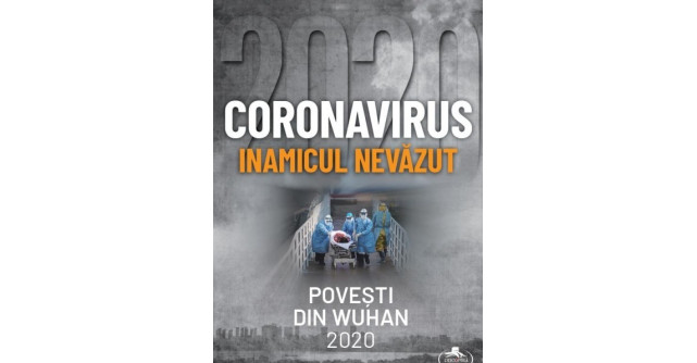 Coronavirus, inamicul nevazut.  Povești din Wuhan 2020
