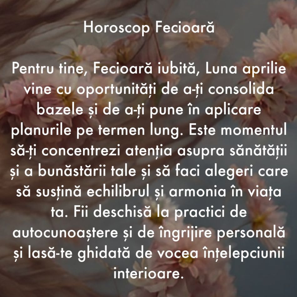 Horoscop aprilie 2024. Lumina ne călăuzește pașii către cele mai frumoase schimbări ale vieții noastre