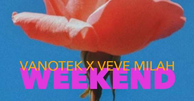 Vanotek lansează 'Weekend' cu Veve Milah, o doză de optimism și energie 