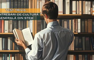 Test Trivia: 12 intrebari de cultura generala din domeniul STEM