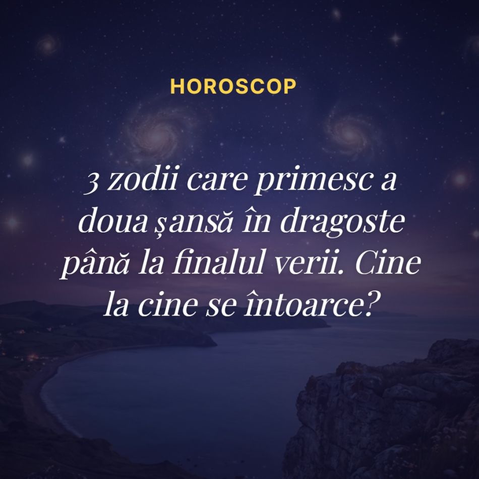 3 zodii care primesc a doua șansă în dragoste până la finalul verii. Cine la cine se întoarce?