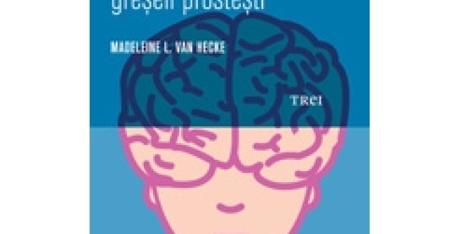 De ce oamenii destepti fac greseli prostesti