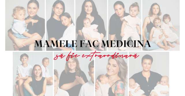 “Mamele fac medicina să fie extraordinară”, campania de recunoaștere a superputerii mamelor din România