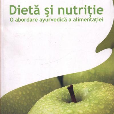 Dieta si nutritie. O abordare ayurvedica a alimentatiei