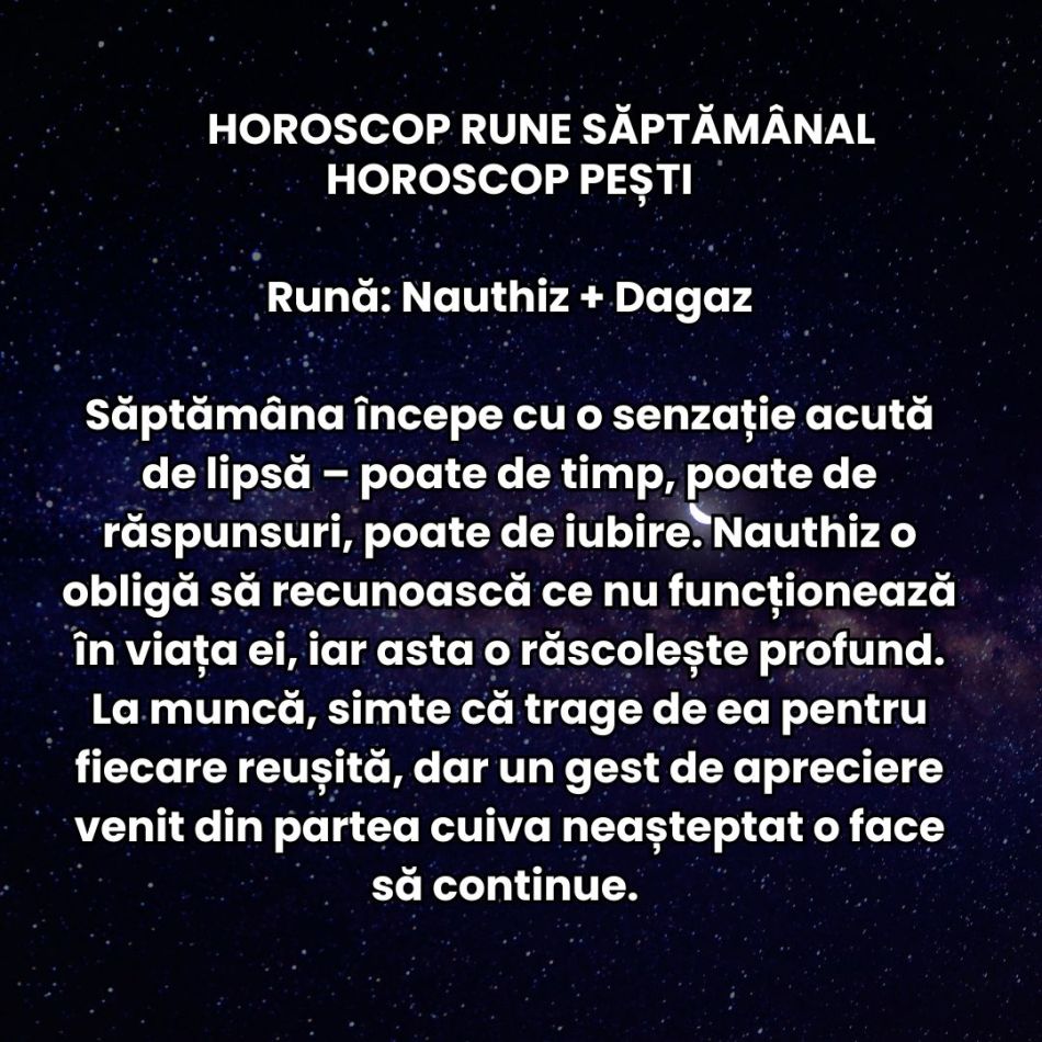 Horoscop Rune săptămâna 26 mai – 1 iunie 2025: Ceea ce alegem să hrănim cu atenția noastră va înflori, restul se va risipi