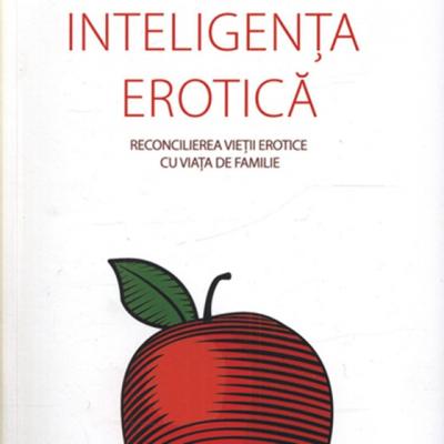 Inteligenta erotica. Reconcilierea vietii erotice cu viata de familie