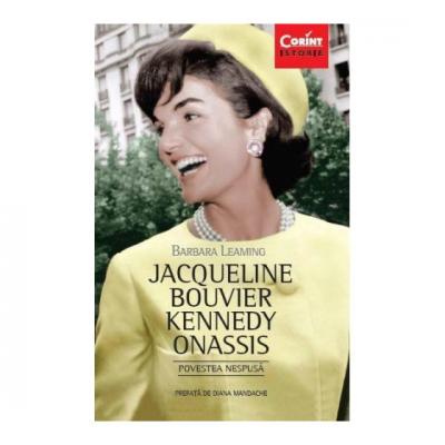Jacqueline Bouvier Kennedy Onassis. Povestea nespusa