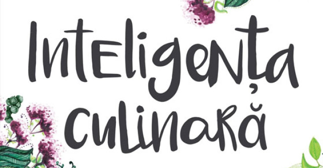 Inteligenta culinara. Arta de a manca sanatos (si cu adevarat bine)
