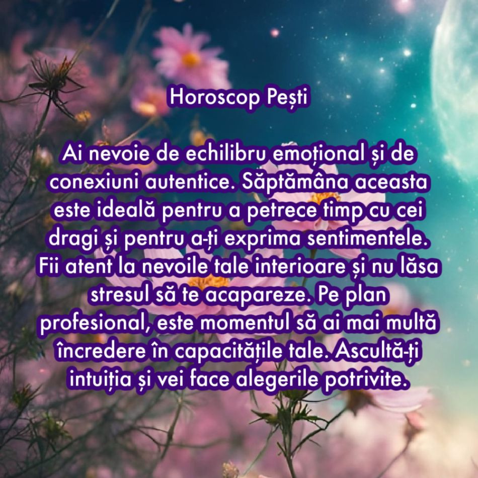 Horoscop săptămânal: De ce are nevoie fiecare semn zodiacal în săptămâna 24 februarie - 2 martie