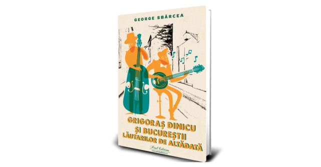 Editura Paul Editions lansează cartea „Grigoraș Dinicu și Bucurestii lăutarilor de altădată