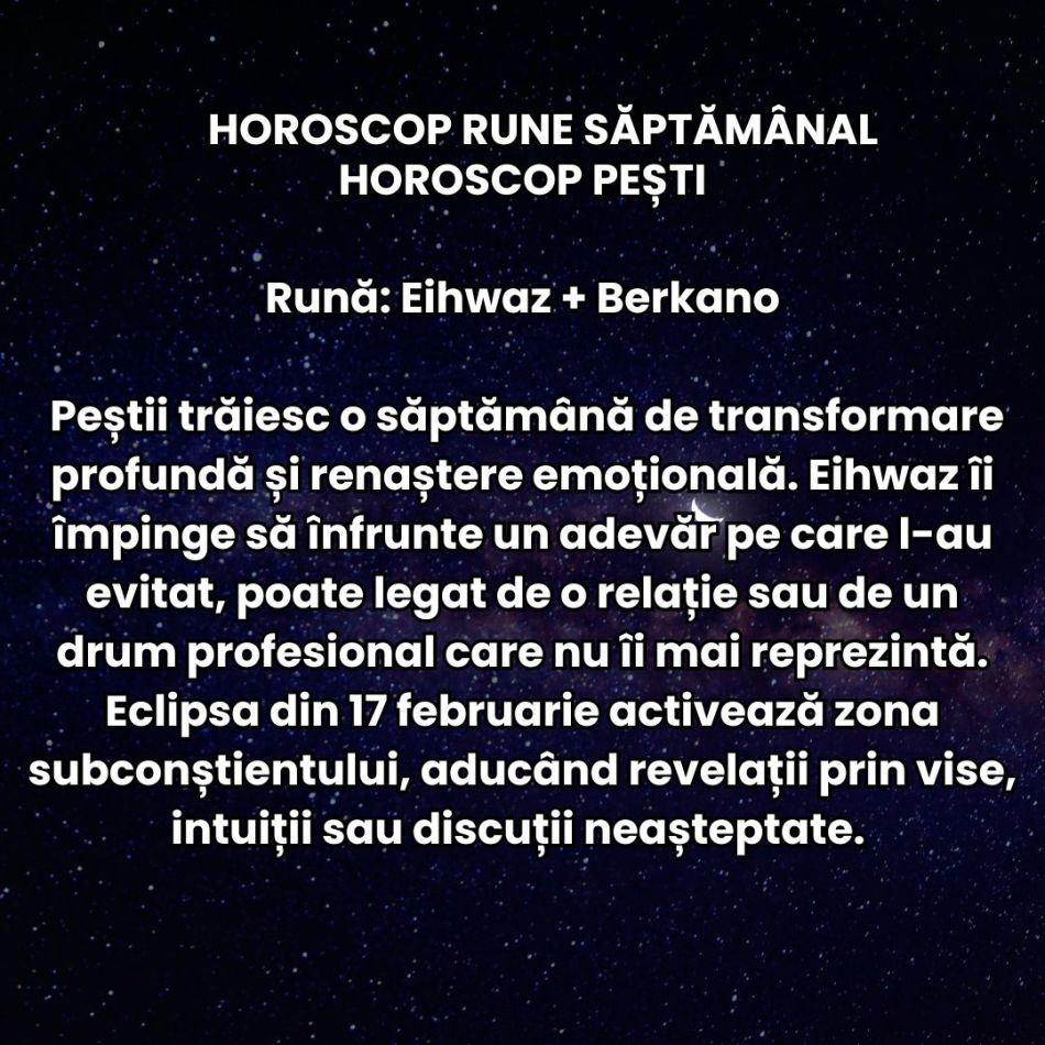 Horoscop Rune săptămâna 16-22 februarie 2026: Energia schimbării ne zdruncină complet și trăim momente inevitabile