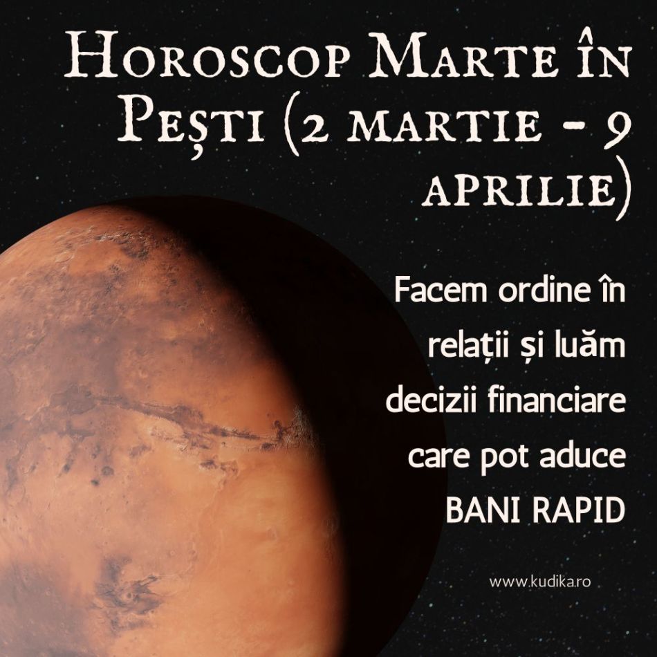 Înarmăm INIMILE cu Marte în Pești (2 mar - 9 apr): Facem ordine în relații și luăm decizii financiare care pot aduce BANI RAPID