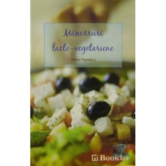 Mancaruri lacto-vegetariene - Elena Popescu carte de retete utile