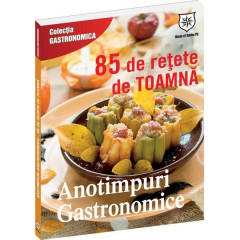Anotimpuri gastronomice - 85 de retete de toamna