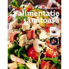 Retete pentru alimentatie sanatoasa - Repede si simplu