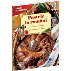 Pastele la romani (ed. chiosc). Retete de Post si pentru masa de Inviere