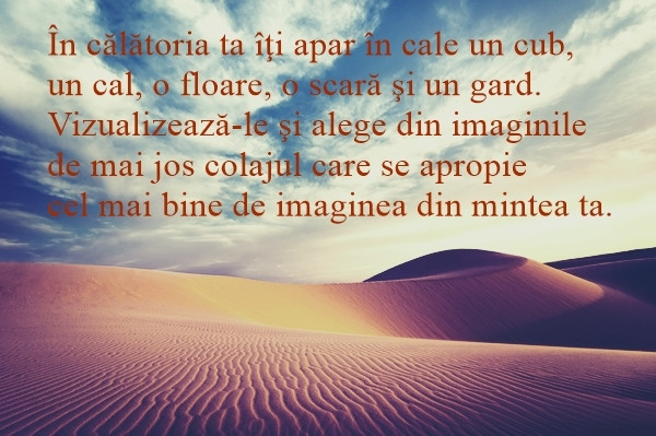 Inchide ochii si imagineaza-ti o calatorie in desert. Temperatura e placuta si ai apa suficienta la tine. In plus, iti cunosti bine drumul si nu ti-e frica. 