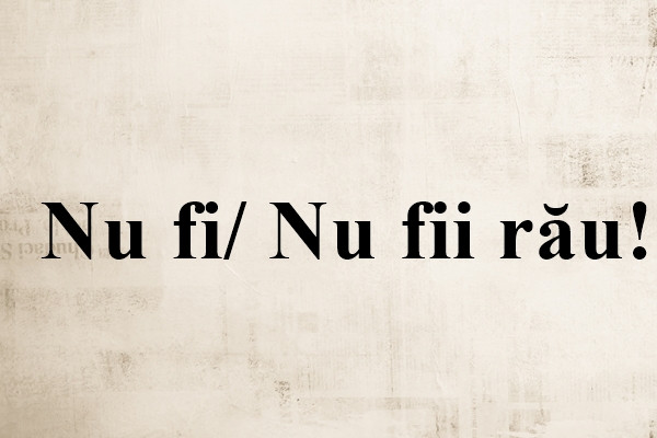 Cum se scrie corect: Nu fi sau Nu fii?