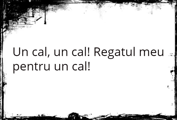 Ce personaj din Richard al III-lea a spus aceste cuvinte?