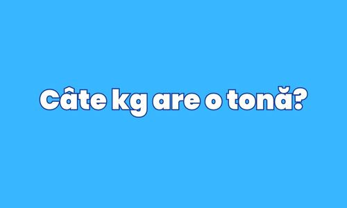 Cate kg are o tona?