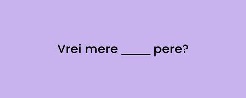 Ce varianta se potriveste aici?