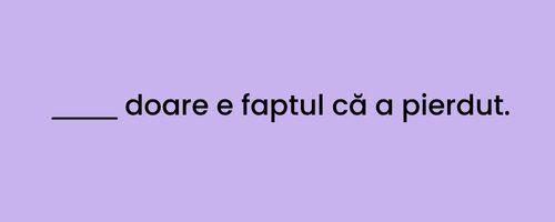 Ce varianta se potriveste aici?