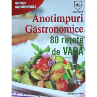 Anotimpuri gastronomice. 80 de retete de vara