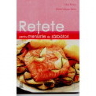 Retete pentru meniurile de sarbatori - Gina Frincu, Maria-Melania Sarbu