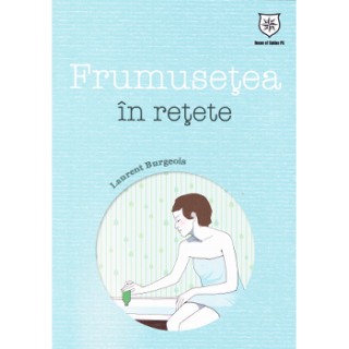 Frumusetea in retete - Laurent Burgeois