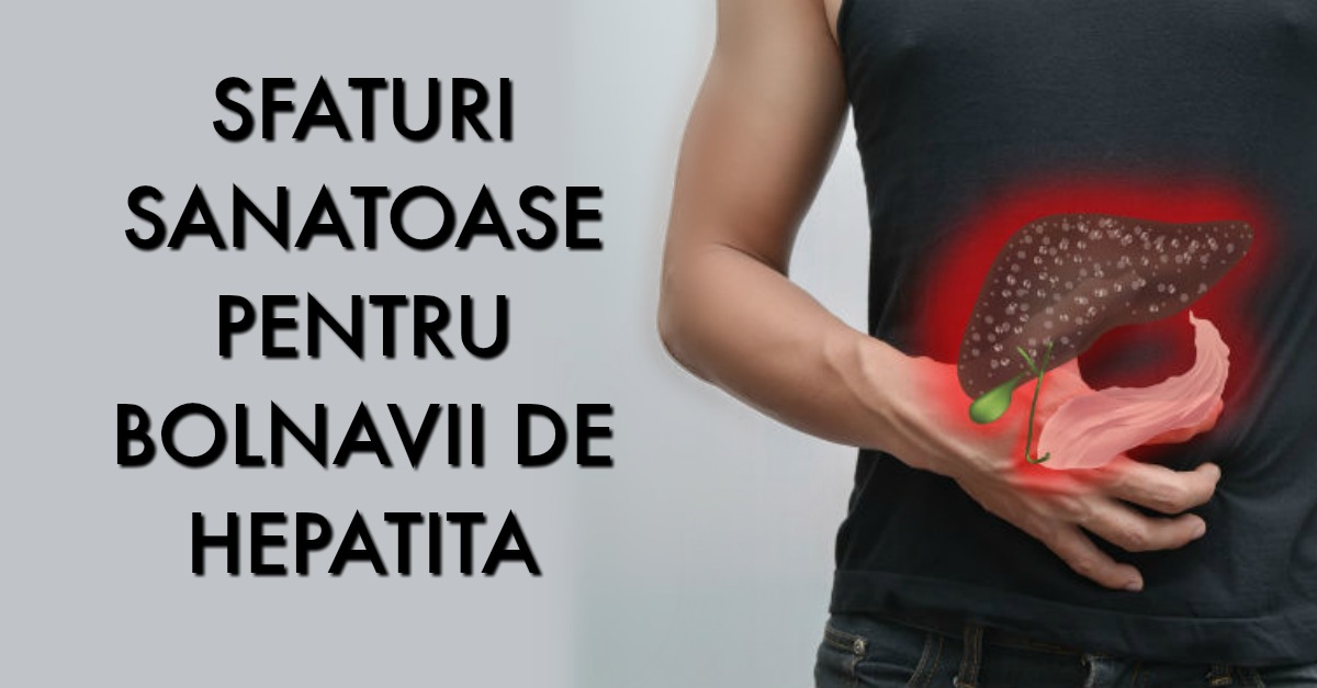 Hepatite Virale 12 Sfaturi Sanatoase Pentru Bolnavii De Hepatita